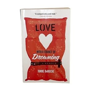 Love with a Chance of Drowning, A Memoir by Torre DeRoche, Non-fiction Book